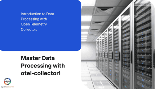 Getting Started with Data Processing Using OpenTelemetry Collector